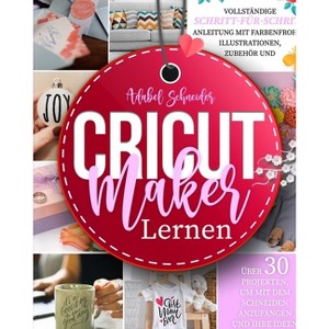 Cricut Maker Lernen - (1) Large Print by  Adabel Schneider (Paperback) - 1 of 1
