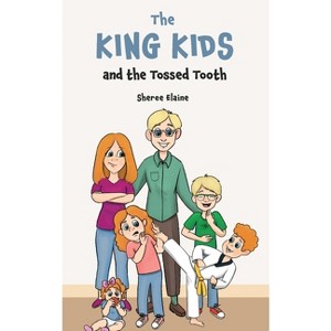 The King Kids and the Tossed Tooth - by  Sheree Elaine (Paperback) - 1 of 1