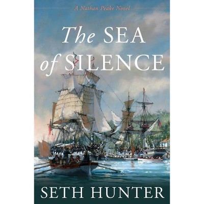 The Sea of Silence - (Nathan Peake Novels) by  Seth Hunter (Hardcover)