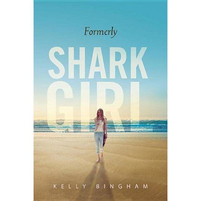 Formerly Shark Girl - by  Kelly Bingham (Paperback)