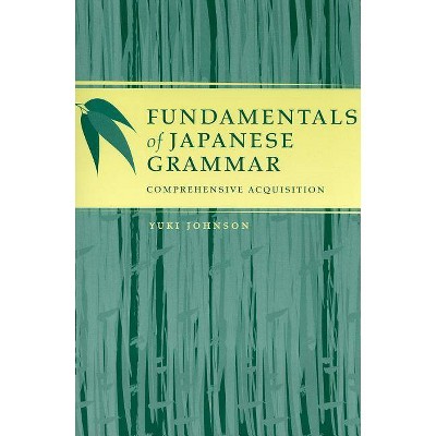 Fundamentals of Japanese Grammar - by  Yuki Johnson (Paperback)