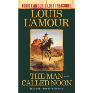 The Man Called Noon (Louis l'Amour's Lost Treasures) - (Louis L'Amour's Lost Treasures) by  Louis L'Amour (Paperback) - 1 of 1