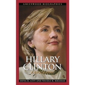 Hillary Clinton - by  Dena B Levy & Nicole R Krassas (Hardcover) - 1 of 1
