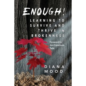 Enough! Learning to Survive and Thrive in Brokenness - by  Diana Mood (Paperback) - 1 of 1