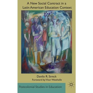 A New Social Contract in a Latin American Education Context - (Postcolonial Studies in Education) by  D Streck (Hardcover) - 1 of 1