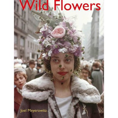 Joel Meyerowitz: Wild Flowers - (Hardcover)