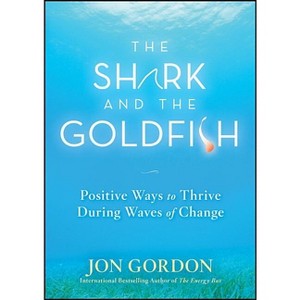 The Shark and the Goldfish - (Jon Gordon) by  Jon Gordon (Hardcover) - 1 of 1