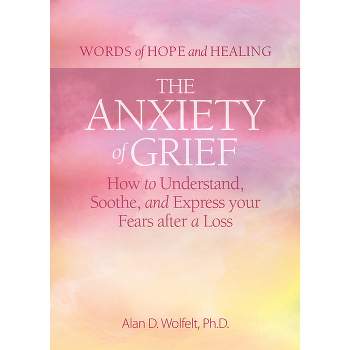 The Anxiety of Grief - (Words of Hope and Healing) by  Alan D Wolfelt (Paperback)