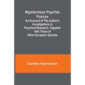 Mysterious Psychic Forces; An Account of the Author's Investigations in Psychical Research, Together with Those of Other European Savants - 1 of 1