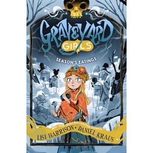 Season's Eatings - (Graveyard Girls) by Lisi Harrison & Daniel Kraus - 1 of 1