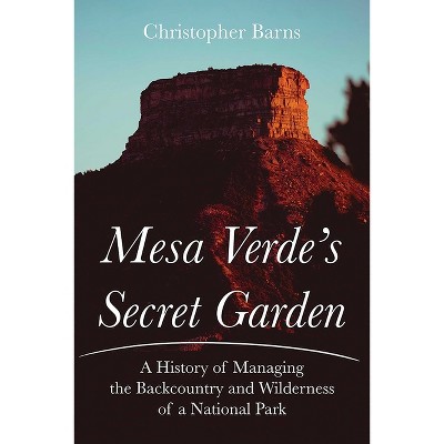Mesa Verde's Secret Garden - by  Christopher Barns (Paperback)
