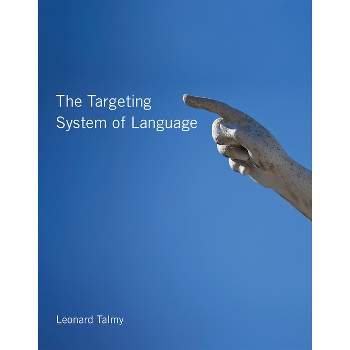 The Targeting System of Language - by  Leonard Talmy (Paperback)