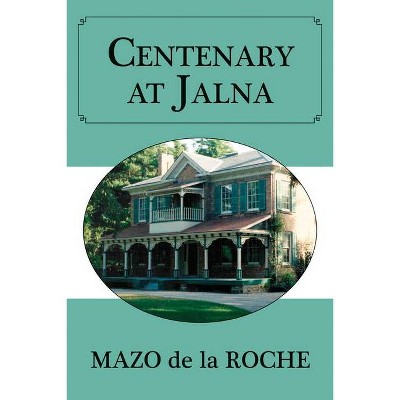 Centenary at Jalna - by  Mazo de la Roche (Paperback)