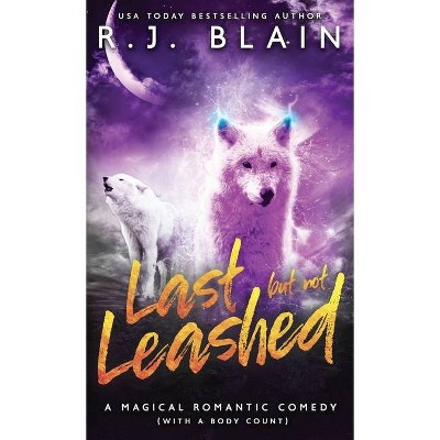 Last but not Leashed - (Magical Romantic Comedy (with a Body Count)) by  R J Blain (Paperback)