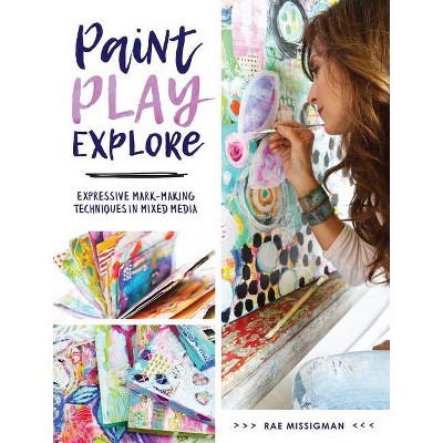 Paint, Play, Explore - by  Rae Missigman (Paperback)