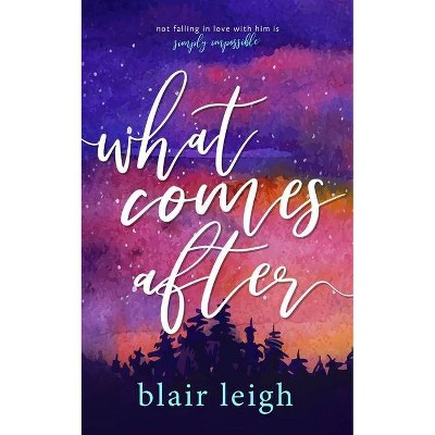 What Comes After - by  Blair Leigh (Paperback)