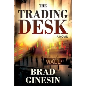 The Trading Desk - by  Brad Ginesin (Paperback) - 1 of 1