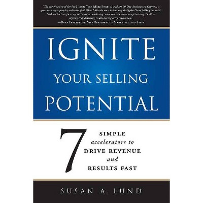 Ignite Your Selling Potential - by  Susan A Lund (Paperback)