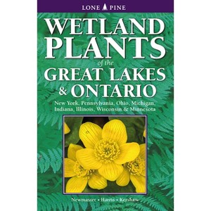 Wetland Plants of the Great Lakes and Ontario - by  Steven Newmaster & Alan Harris & Linda Kershaw (Paperback) - 1 of 1