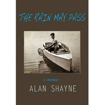 The Rain May Pass - by  Alan Shayne (Hardcover)