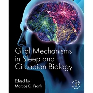 Glial Mechanisms in Sleep and Circadian Biology - by  Marcos G Frank (Paperback) - 1 of 1