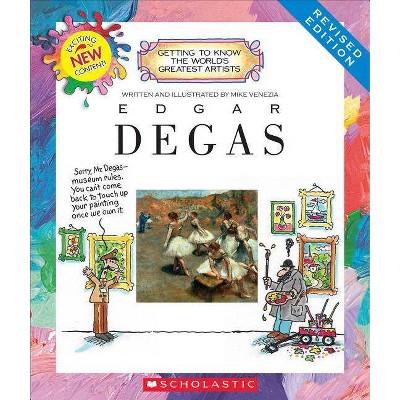 Edgar Degas (Revised Edition) (Getting to Know the World's Greatest Artists) - by  Mike Venezia (Paperback)