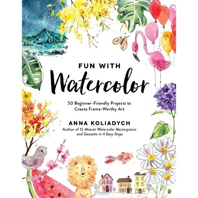 Fun with Watercolor - by  Anna Koliadych (Paperback)