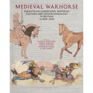 Medieval Warhorse - by  Oliver H Creighton & Robert Liddiard & Alan K Outram & Carly Ameen & Kate Kanne (Hardcover) - 1 of 1