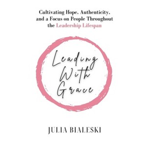 Leading With Grace - by  Julia Bialeski (Paperback) - 1 of 1