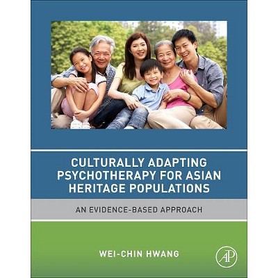 Culturally Adapting Psychotherapy for Asian Heritage Populations - by  Wei-Chin Hwang (Paperback)