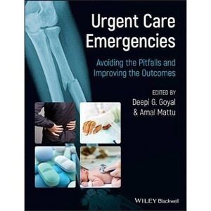 Urgent Care Emergencies - Avoiding the Pitfalls and Improving the Outcomes - by  Deepi G Goyal & Amal Mattu (Paperback) - 1 of 1