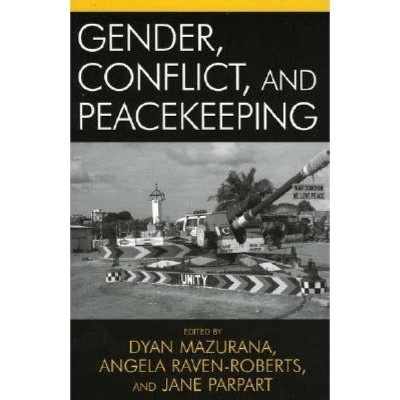 Gender, Conflict, and Peacekeeping - (War and Peace Library) by  Dyan Mazurana & Angela Raven-Roberts & Jane Parpart (Paperback)