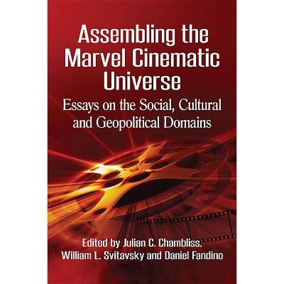 Assembling the Marvel Cinematic Universe - by  Julian C Chambliss & William L Svitavsky & Daniel Fandino (Paperback)