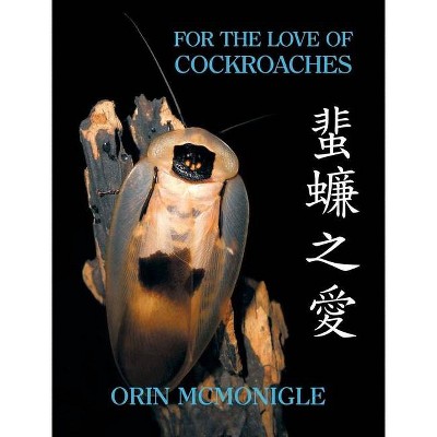 For the Love of Cockroaches - by  Orin McMonigle (Hardcover)