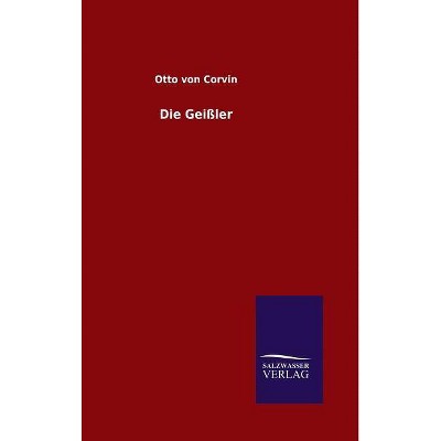 Die Geißler - by  Otto Von Corvin (Hardcover)