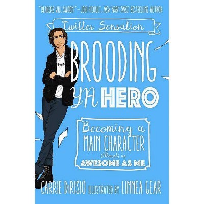 Brooding YA Hero - by  Carrie Dirisio & Broody McHottiepants (Hardcover)