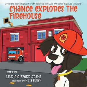 Chance Explores the Firehouse - by  Laurie Gifford Adams (Paperback) - 1 of 1