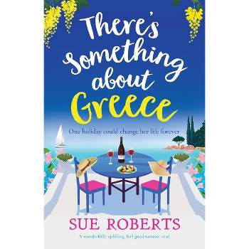 There's Something about Greece - by  Sue Roberts (Paperback)