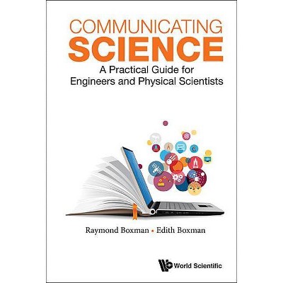 Communicating Science: A Practical Guide for Engineers and Physical Scientists - by  Edith S Boxman & Boxman (Paperback)