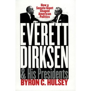 Everett Dirksen and His Presidents - by  Byron C Hulsey (Hardcover) - 1 of 1