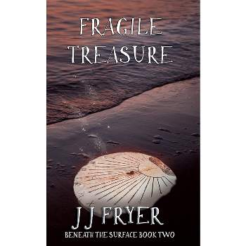 Fragile Treasure - (Beneath the Surface) by  J J Fryer (Paperback)