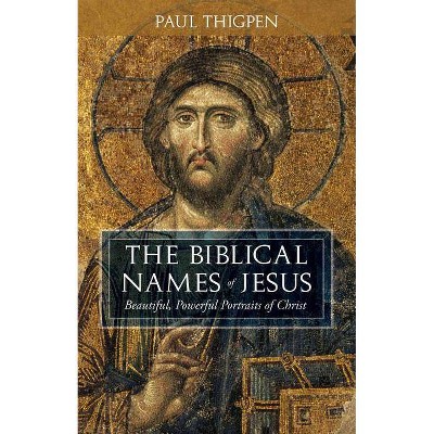 The Biblical Names of Jesus - by  Paul Thigpen (Hardcover)