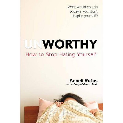 Unworthy - by  Anneli Rufus (Paperback)