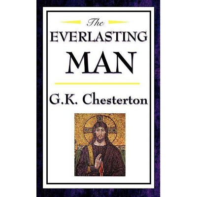 The Everlasting Man - by  G K Chesterton (Hardcover)