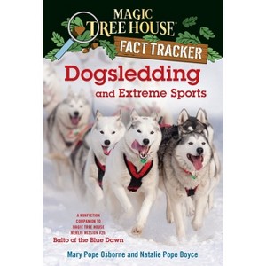 Dogsledding and Extreme Sports - (Magic Tree House Fact Tracker) by  Mary Pope Osborne & Natalie Pope Boyce (Paperback) - 1 of 1