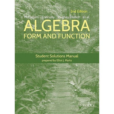 Algebra: Form and Function, 2e Student Solutions Manual - 2nd Edition by  Guadalupe I Lozano & Deborah Hughes-Hallett & Eric Connally (Paperback)