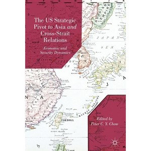 The US Strategic Pivot to Asia and Cross-Strait Relations - by  P Chow (Paperback) - 1 of 1