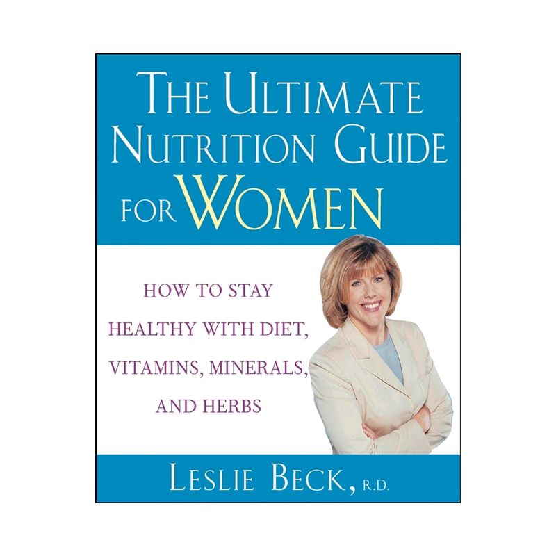 The Ultimate Nutrition Guide for Women - by  Leslie Beck (Paperback), 1 of 2
