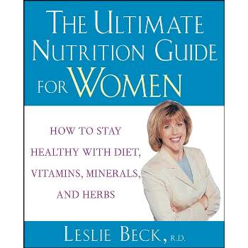 The Ultimate Nutrition Guide for Women - by  Leslie Beck (Paperback)