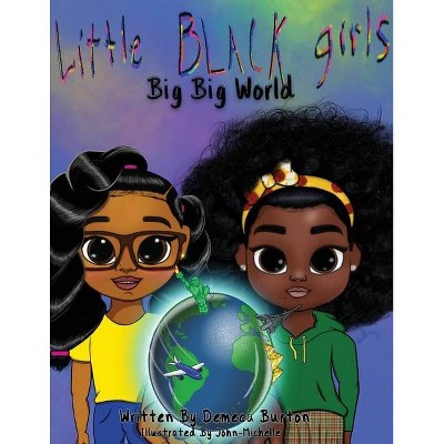 Little Black Girl- Big Big World - by  Demeca Burton (Paperback)